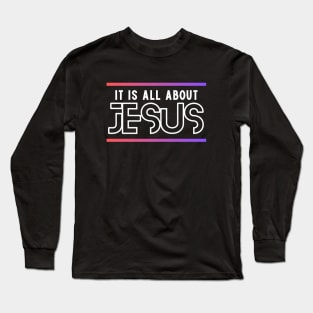 It Is All About Jesus | Christian Long Sleeve T-Shirt